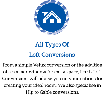 All Types Of  Loft Conversions From a simple Velux conversion or the addition of a dormer window for extra space, Leeds Loft Conversions will advise you on your options for creating your ideal room. We also specialise in Hip to Gable conversions.
