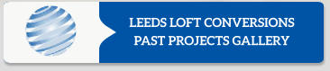 LEEDS LOFT CONVERSIONS PAST PROJECTS GALLERY