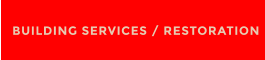 BUILDING SERVICES / RESTORATION