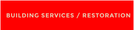 BUILDING SERVICES / RESTORATION